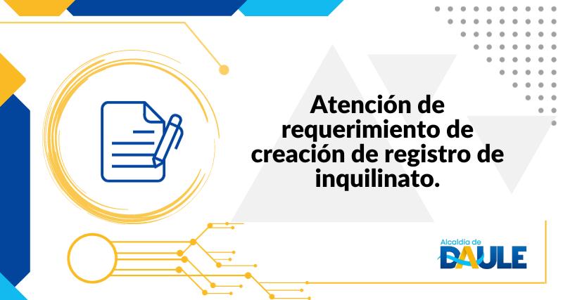 ATENCIÓN DE REQUERIMIENTO DE CREACIÓN DE REGISTRO DE INQUILINATO