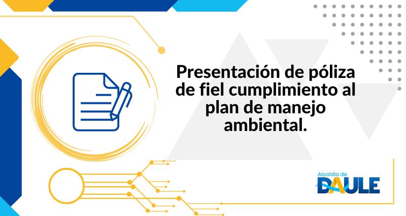 PRESENTACIÓN DE PÓLIZA DE FIEL CUMPLIMIENTO AL PLAN DE MANEJO AMBIENTAL