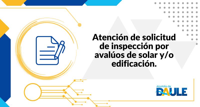 ATENCIÓN DE SOLICITUD DE INSPECCIÓN POR AVALÚOS DE SOLAR Y O EDIFICACIÓN