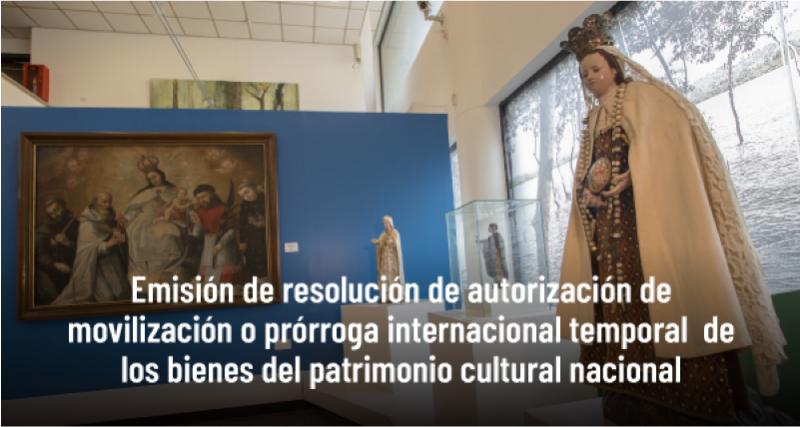 Emisión de resolución de autorización de movilización o prórroga internacional temporal de los bienes del patrimonio cultural nacional