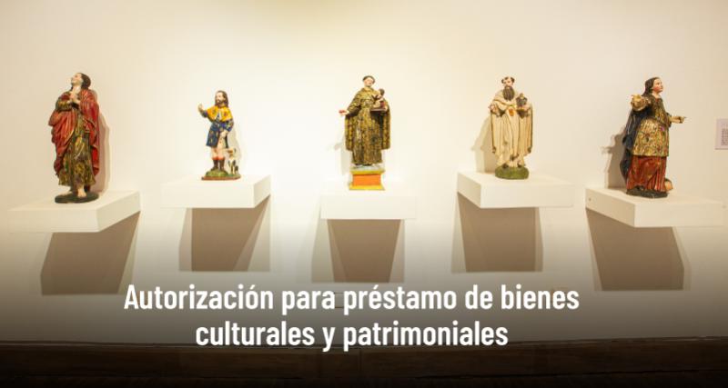 Autorización para préstamo de bienes culturales y patrimoniales