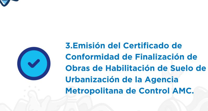 Emisión del Certificado de Conformidad de Finalización de Obras de Habilitación de Suelo en Urbanización de la AMC