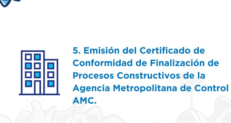 Emisión del Certificado de Conformidad de Finalización de Procesos Constructivos de la Agencia Metropolitana de Control AMC