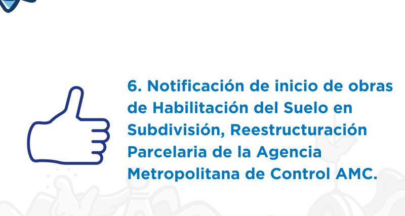Notificación de inicio de obras de Habilitación del Suelo en Subdivisión, Reestructuración Parcelaria de la Agencia Metropolitana de Control AMC.