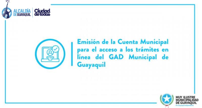 Emisión de la Cuenta Municipal para el acceso a los trámites en línea del GAD Municipal de Guayaquil