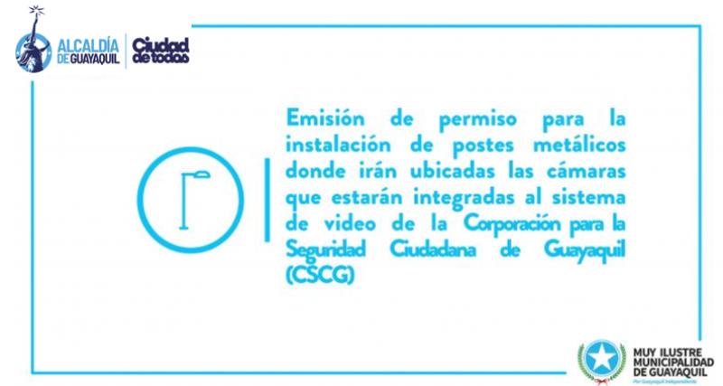 Emisión de permiso para la instalación de postes metálicos donde irán ubicadas las cámaras que estarán integradas al sistema de video de la Corporación para la Seguridad Ciudadana de Guayaquil (CSCG)