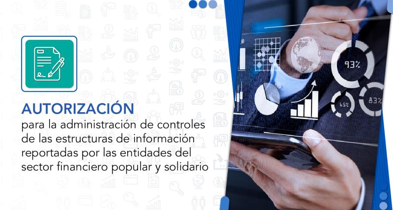 Atención de requerimientos de administración de controles de las estructuras de información reportadas por las entidades del Sector Financiero Popular y Solidario.