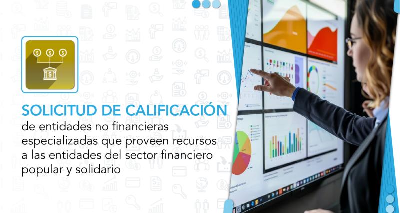 Calificación de entidades no financieras especializadas que proveen recursos a las entidades del Sector Financiero Popular y Solidario.