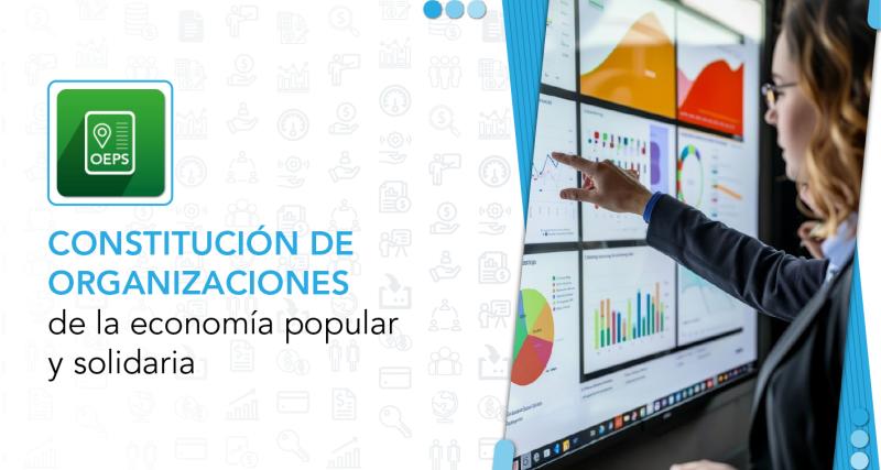 Constitución de organizaciones de la Economía Popular y Solidaria.