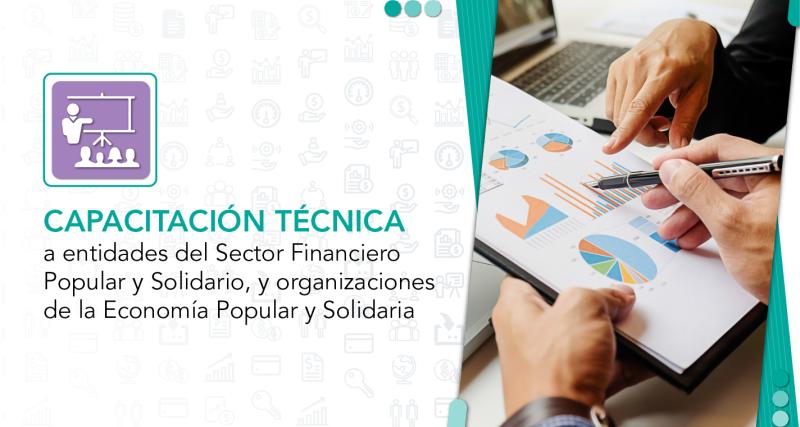 Capacitación técnica a entidades del Sector Financiero Popular y Solidario; y, a organizaciones de la Economía Popular y Solidaria.