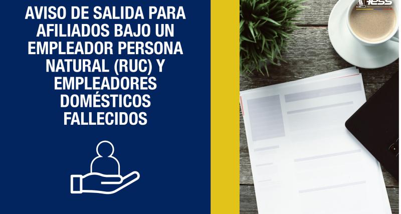 Aviso de salida para afiliados bajo un empleador persona natural (RUC) y empleadores domésticos fallecidos