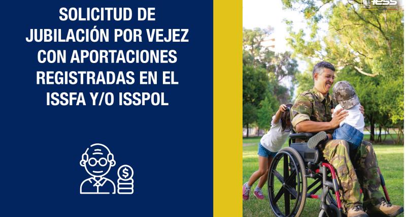 Solicitud de jubilación por vejez con aportaciones registradas en el ISSFA y/o ISSPOL