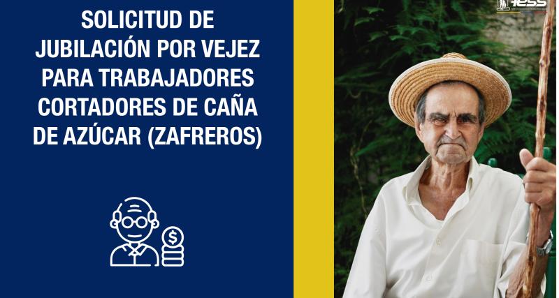 Solicitud de jubilación por Vejez para Trabajadores Cortadores de Caña de Azúcar (Zafreros)