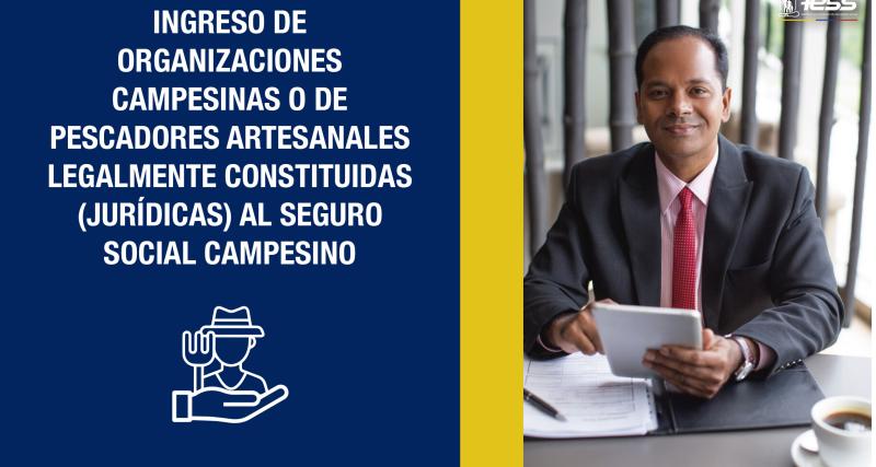 Ingreso de organizaciones campesinas o de pescadores artesanales legalmente constituidas (jurídicas) al Seguro Social Campesino