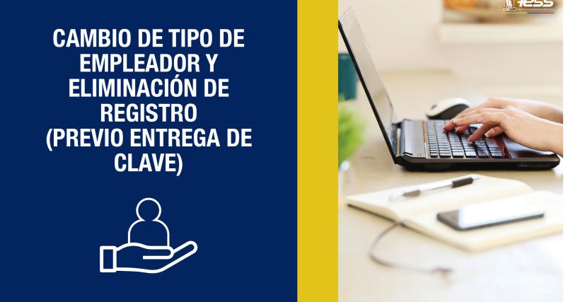 Cambio de tipo de empleador y eliminación de registro (previo entrega de clave)