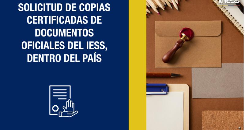 Solicitud de copias certificadas de documentos oficiales del IESS, dentro del país