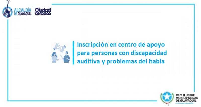 Inscripción en centro de apoyo para personas con discapacidad auditiva y problemas del habla