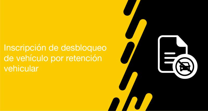 El usuario puede solicitar a la ANT la inscripción de desbloqueo de vehículo por retención vehicular