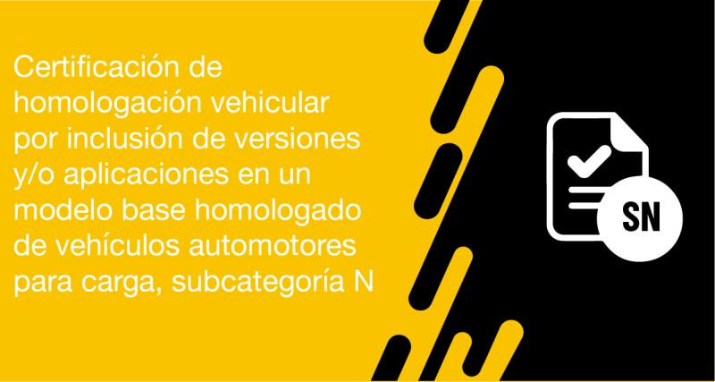 El usuario puede solicitar a la ANT la certificación de homologación vehicular por inclusión de versiones y/o aplicaciones en un modelo base homologado de vehículos automotores para carga, subcategoría N