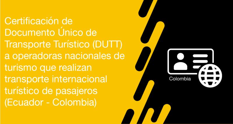 El usuario requirente puede solicitar en la ANT la certificación de Documento Único de Transporte Turístico (DUTT) a operadoras nacionales de turismo que realizan transporte internacional turístico de pasajeros (Ecuador - Colombia)