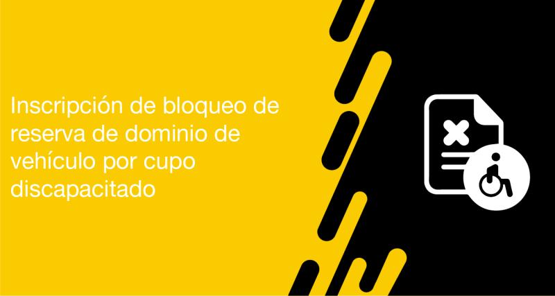 El usuario puede solicitar a las ANT la inscripción de bloqueo de reserva de dominio de vehículo por cupo discapacitado