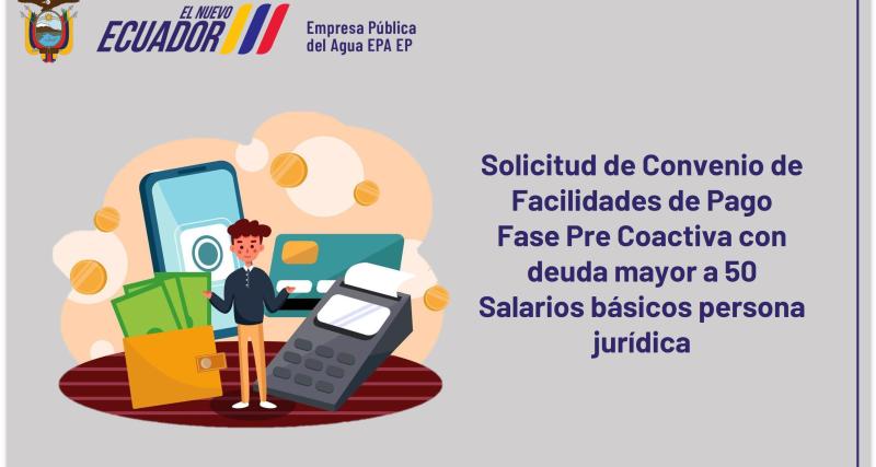 Solicitud de Convenio de Facilidades de Pago Fase Precoactiva con deuda mayor a 50 Salarios básicos persona jurídica