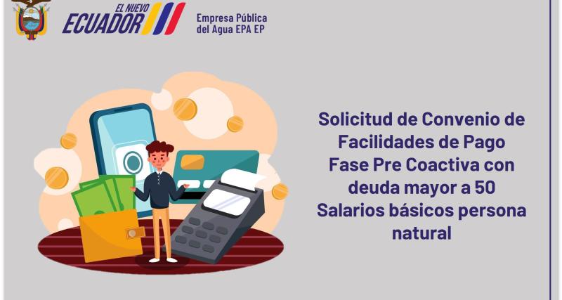 Solicitud de Convenio de Facilidades de Pago Fase Precoactiva con deuda mayor a 50 Salarios básicos persona natural.