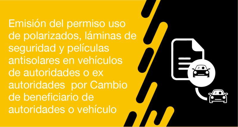 El usuario requirente puede solicitar a la ANT la Emisión del permiso uso de polarizados, láminas de seguridad y películas antisolares en vehículos de autoridades o ex autoridades  por Cambio de beneficiario de autoridades o vehículo