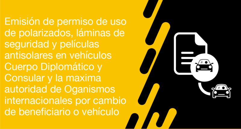 El usuario requirente puede solicitar en la ANT la emisión de permiso de uso de polarizados, láminas de seguridad y películas antisolares en vehículos Cuerpo Diplomático y Consular y la maxima autoridad de Oganismos internacionales por cambio de beneficiario o vehículo