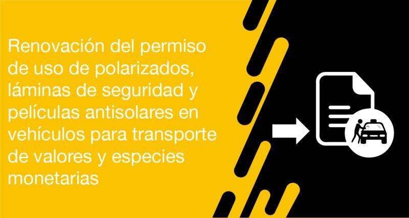 El usuario requirente puede solicitar en la ANT la renovación del permiso de uso de polarizados, láminas de seguridad y películas antisolares en vehículos para transporte de valores y especies monetarias
