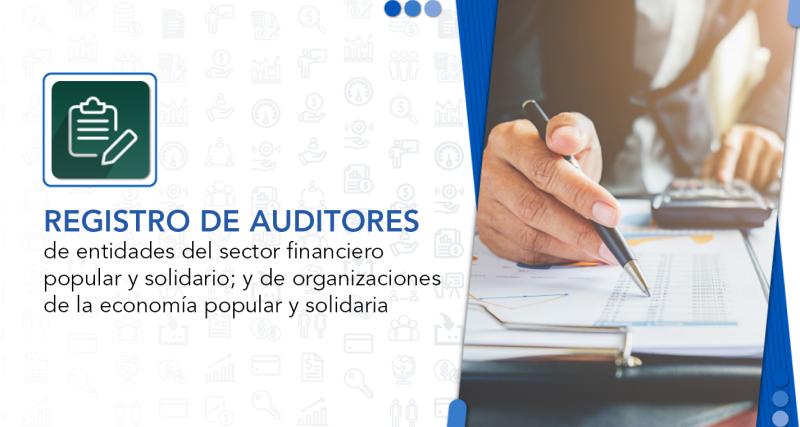 Registro de auditores de entidades del sector financiero popular y solidario; y, de organizaciones de la economía popular y solidaria.