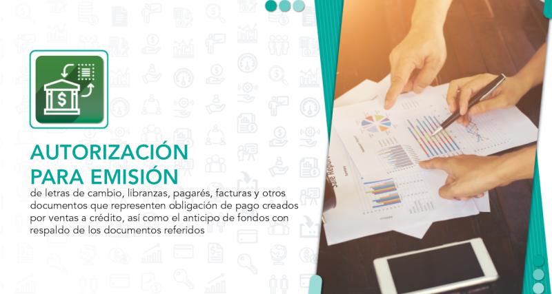 Autorización para emisión de letras de cambio, libranzas, pagarés, facturas y otros documentos que representen obligación de pago creados por ventas a crédito, así como el anticipo de fondos con respaldo de los documentos referidos.