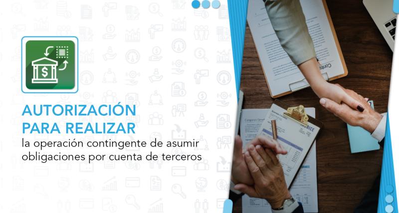 Autorización para realizar la operación contingente de asumir obligaciones por cuenta de terceros.
