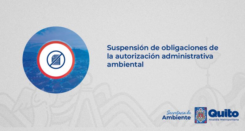 SUSPENSIÓN DE OBLIGACIONES DE LA AUTORIZACIÓN ADMINISTRATIVA AMBIENTAL