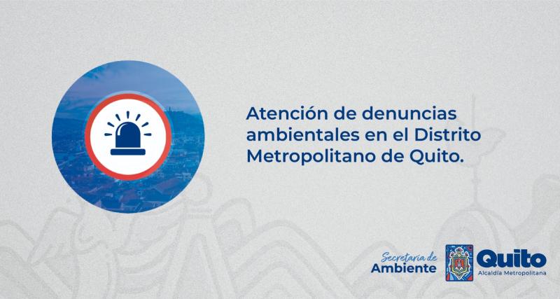 Atención a denuncias ambientales en el Distrito Metropolitano de Quito