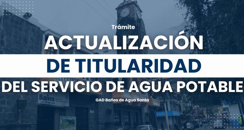Cambio y Actualización de Titularidad del Servicio de Agua Potable