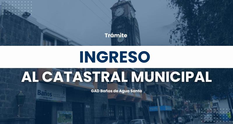 Ingreso al Catastro Municipal