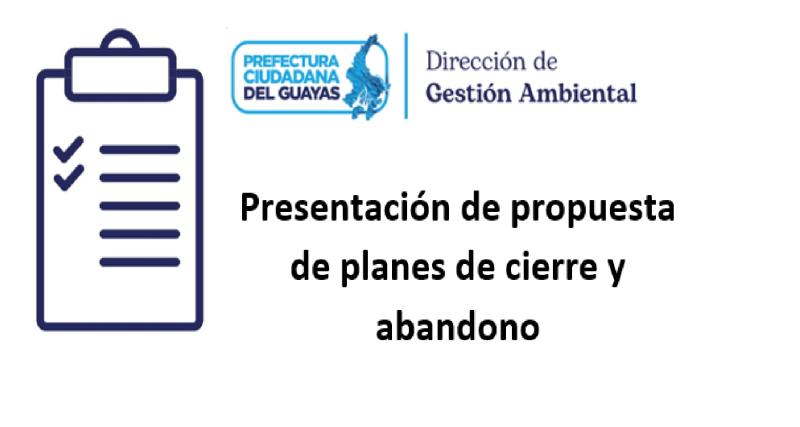 Presentación de propuesta de planes de cierre y abandono