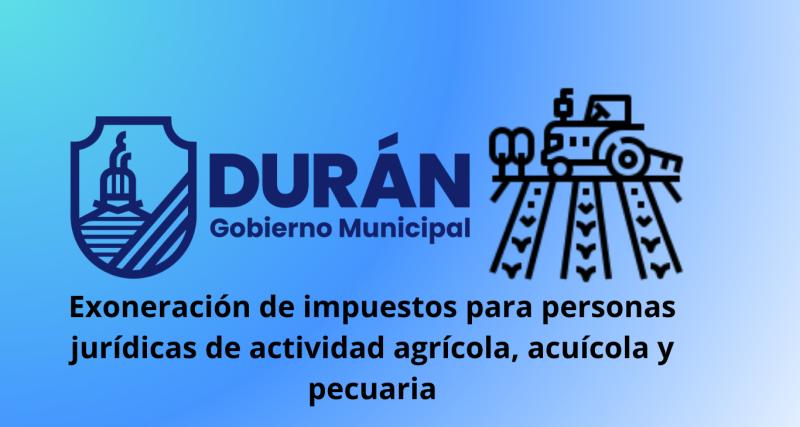 Exoneración de impuestos prediales para personas jurídicas de actividad agrícola, acuícola y pecuaria