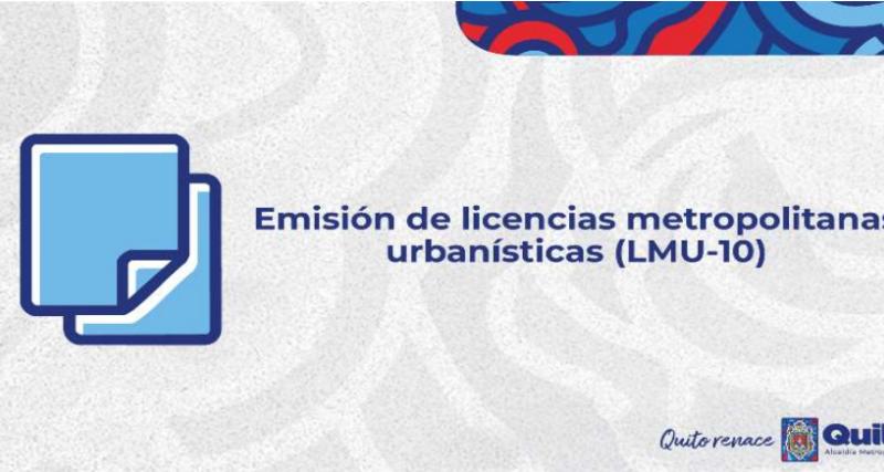 Emisión de Licencia Metropolitana Urbanísticas (LMU-10)