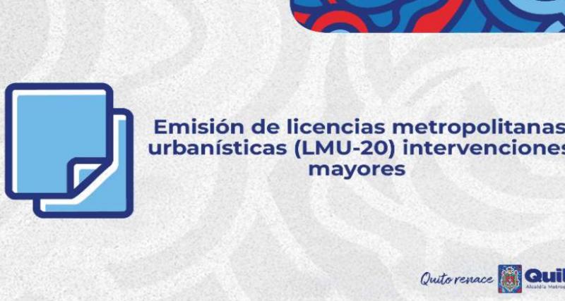 Emisión de Licencia Metropolitanas Urbanísticas (LMU-20) Intervenciones Mayores