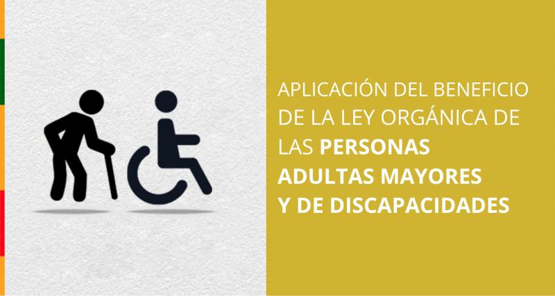Beneficio de la Ley Orgánica de las Personas Adultas Mayores y de Discapacidades