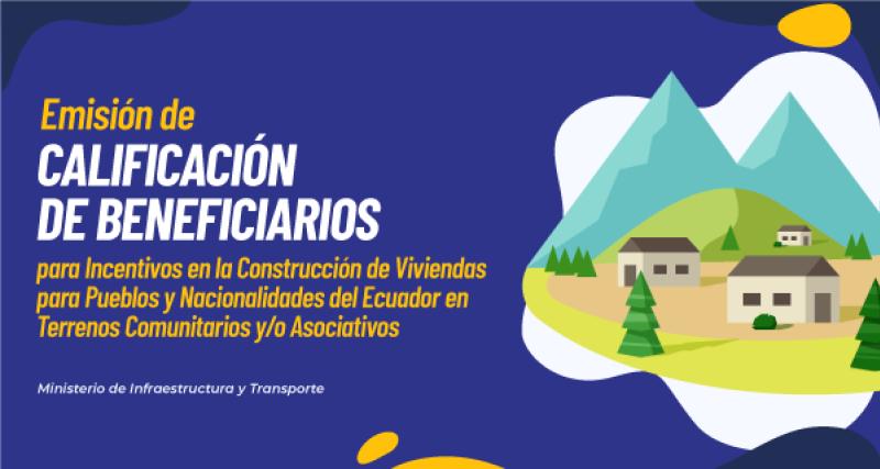 Emisión de Calificación de Beneficiarios para Incentivos en la Construcción de Viviendas para Pueblos y  Nacionalidades del Ecuador en Terrenos Comunitarios y/o Asociativos