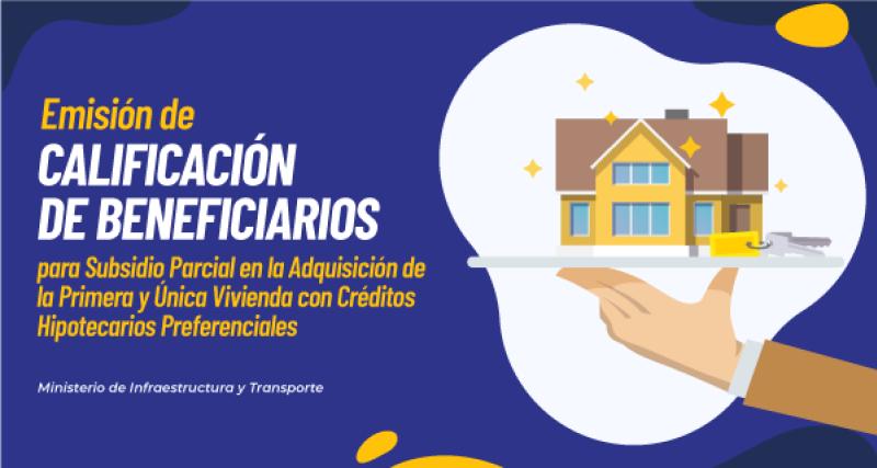 Emisión de Calificación de Beneficiarios para Subsidio Parcial en la Adquisición de la Primera y Única Vivienda con Créditos Hipotecarios Preferenciales