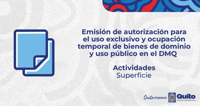 Emisión de autorización para el uso exclusivo y ocupación temporal de bienes de dominio y uso público en el DMQ Actividades en Superficie