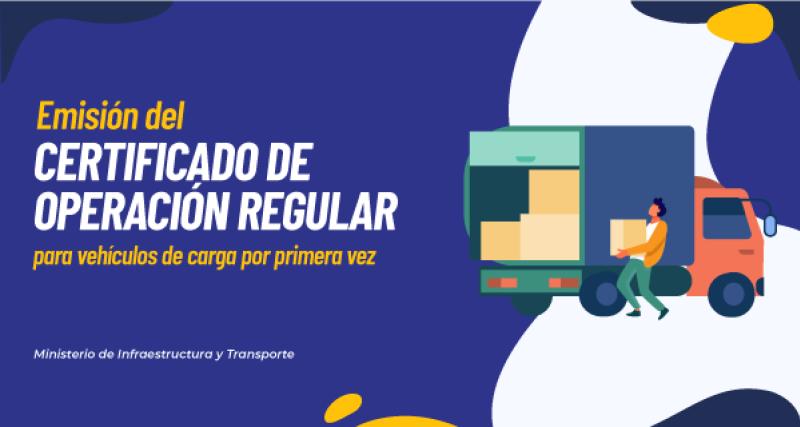 Emisión del certificado de operación regular para vehículos de carga por primera vez