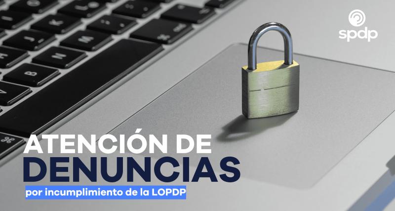 Atención de Denuncias por Incumplimiento de la LOPDP