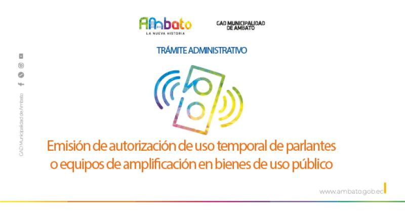 Autorización de uso temporal de parlantes o equipos de amplificación en bienes de uso público.