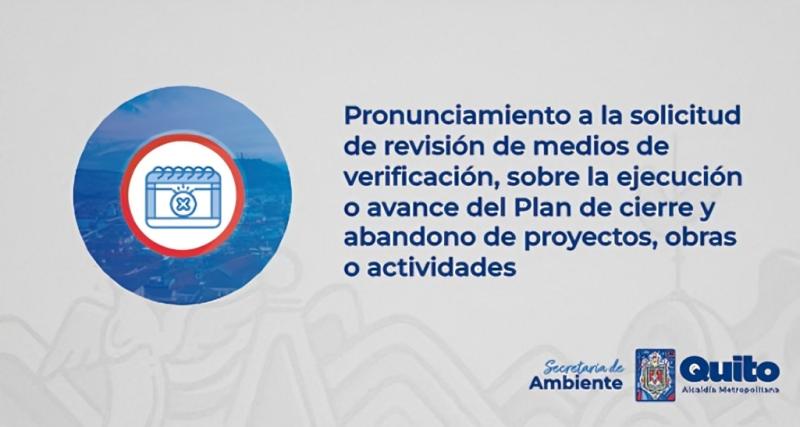 Pronunciamiento a la solicitud de revisión de medios de verificación, sobre la ejecución o avance del plan de cierre y abandono de proyectos, obras o actividades.