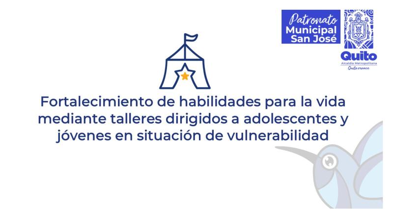 Fortalecimiento de habilidades para la vida mediante talleres dirigidos a adolescentes y jóvenes en situación de vulnerabilidad.